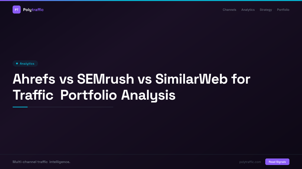 Ahrefs vs SEMrush vs SimilarWeb for Traffic Portfolio Analysis