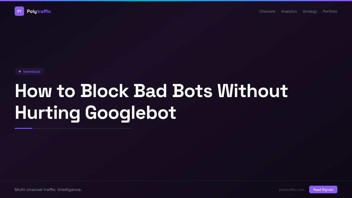 How to Block Bad Bots Without Hurting Googlebot