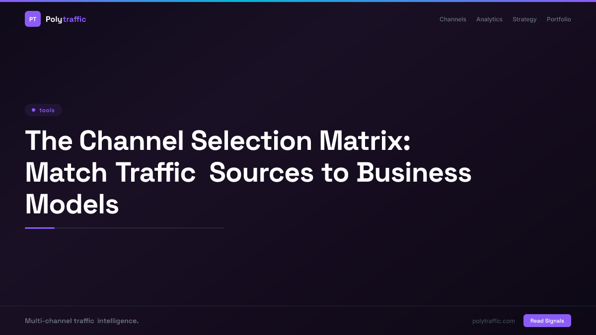 The Channel Selection Matrix: Match Traffic Sources to Business Models