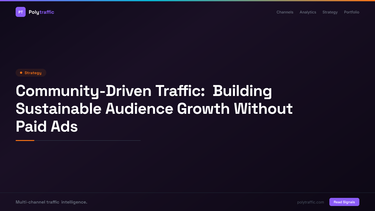 Community-Driven Traffic: Building Sustainable Audience Growth Without Paid Ads