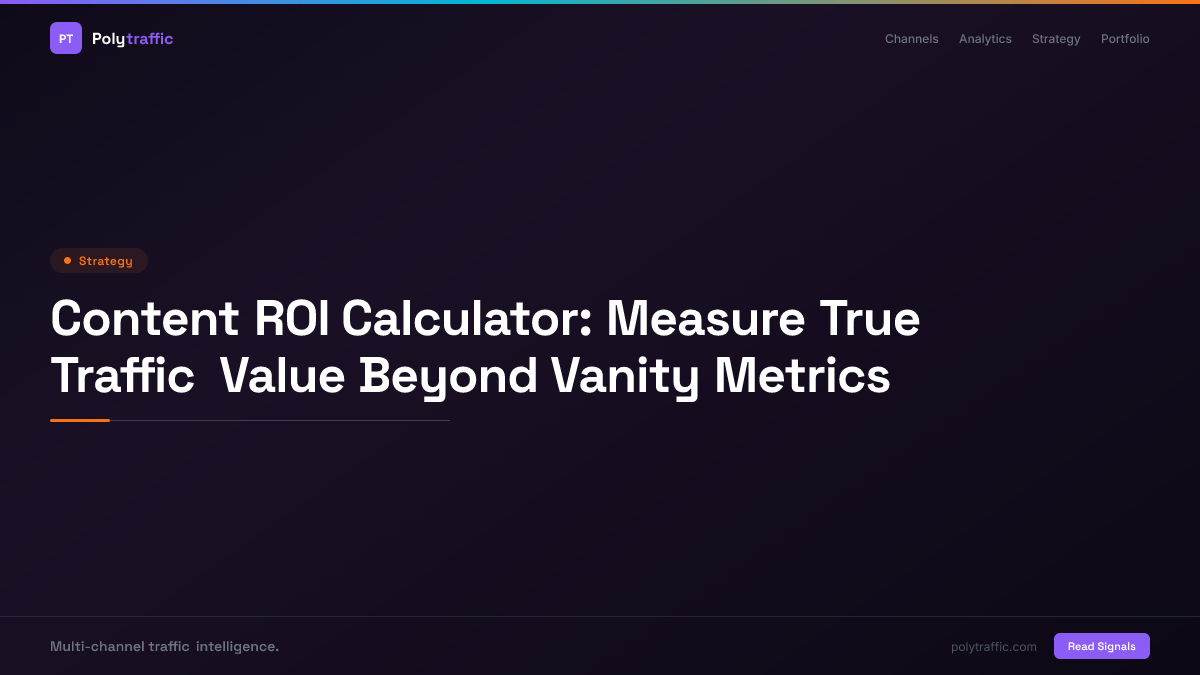 Content ROI Calculator: Measure True Traffic Value Beyond Vanity Metrics