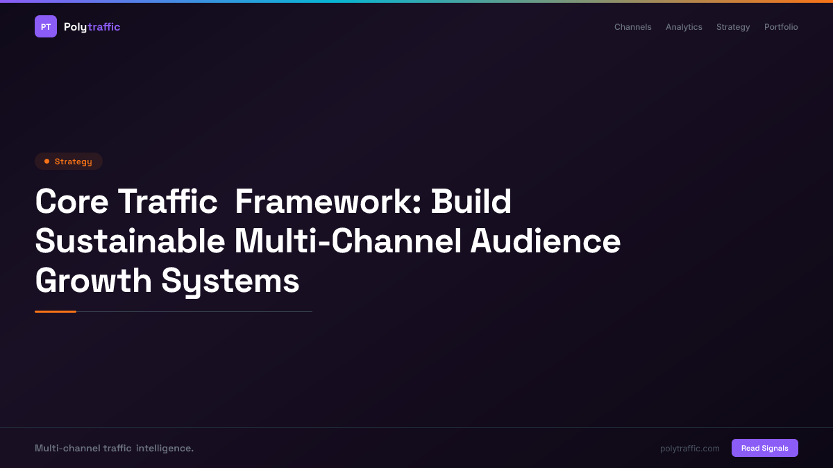 Core Traffic Framework: Build Sustainable Multi-Channel Audience Growth Systems