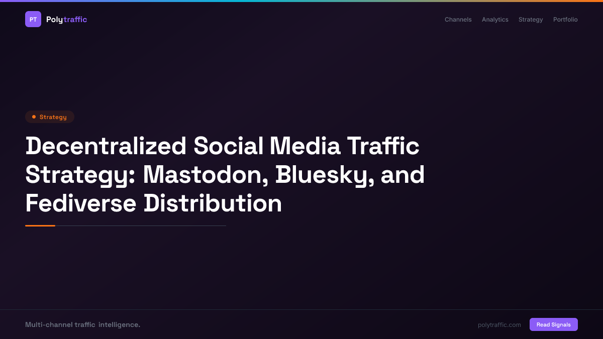 Decentralized Social Media Traffic Strategy: Mastodon, Bluesky, and Fediverse Distribution