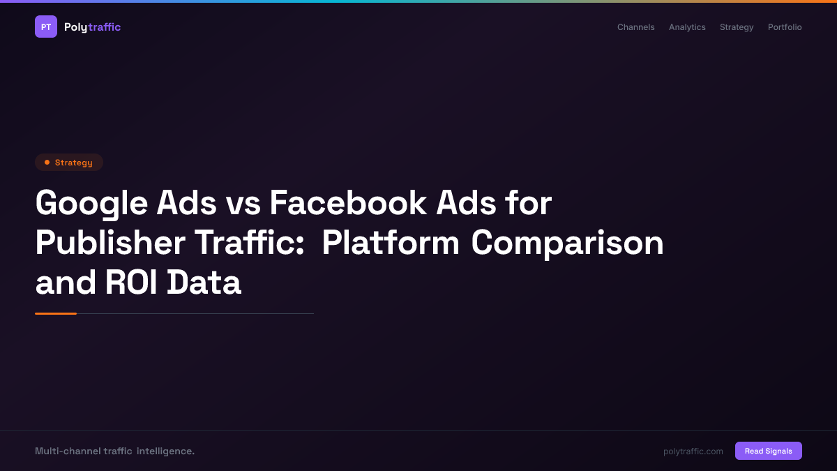 Google Ads vs Facebook Ads for Publisher Traffic: Platform Comparison and ROI Data