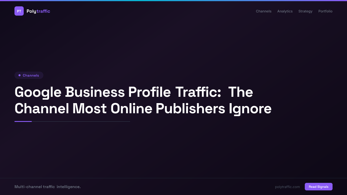 Google Business Profile Traffic: The Channel Most Online Publishers Ignore