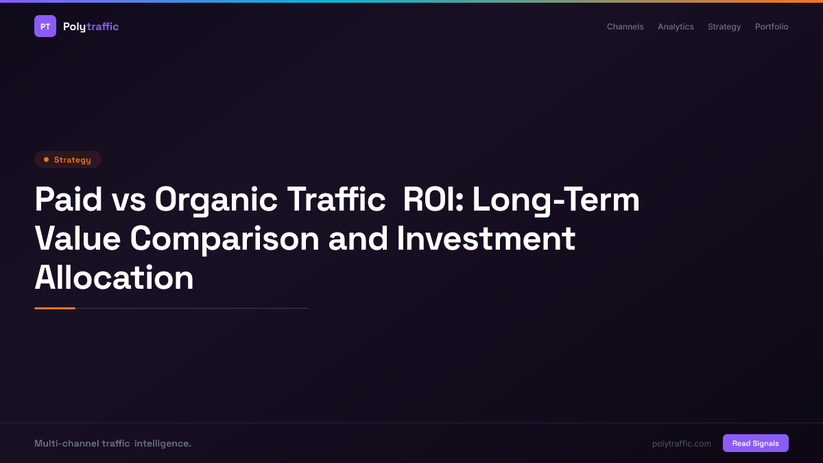 Paid vs Organic Traffic ROI: Long-Term Value Comparison and Investment Allocation