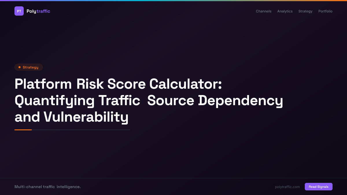 Platform Risk Score Calculator: Quantifying Traffic Source Dependency and Vulnerability