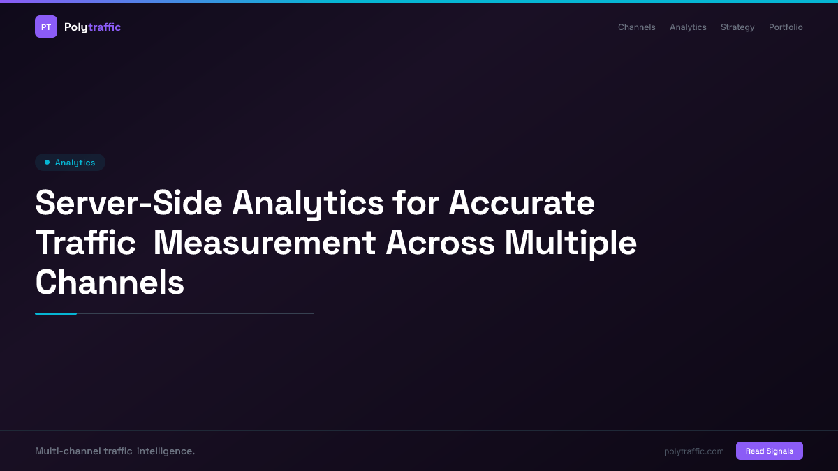 Server-Side Analytics for Accurate Traffic Measurement Across Multiple Channels