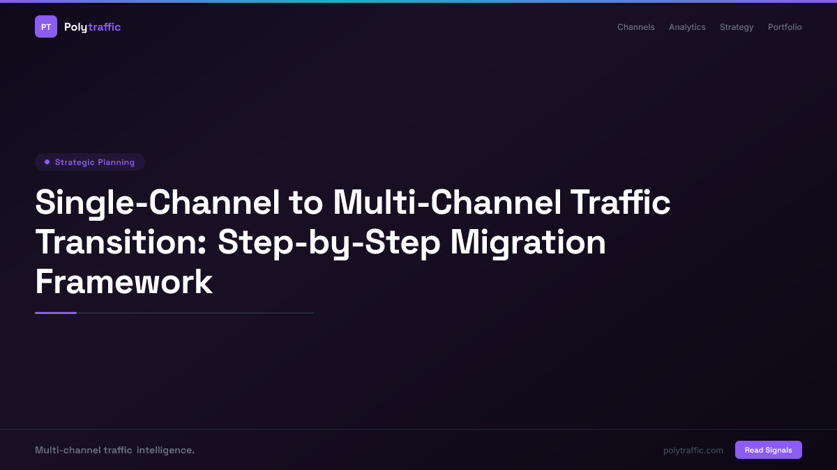Single-Channel to Multi-Channel Traffic Transition: Step-by-Step Migration Framework