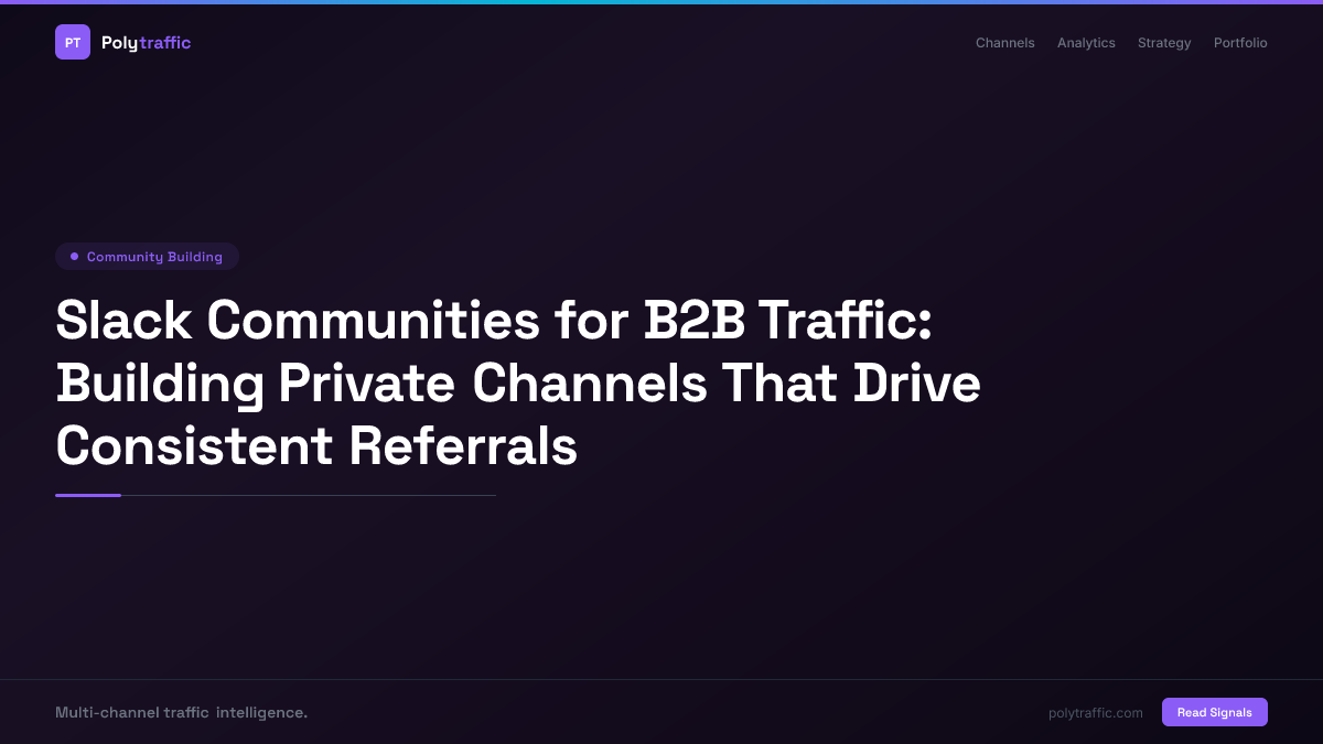 Slack Communities for B2B Traffic: Building Private Channels That Drive Consistent Referrals