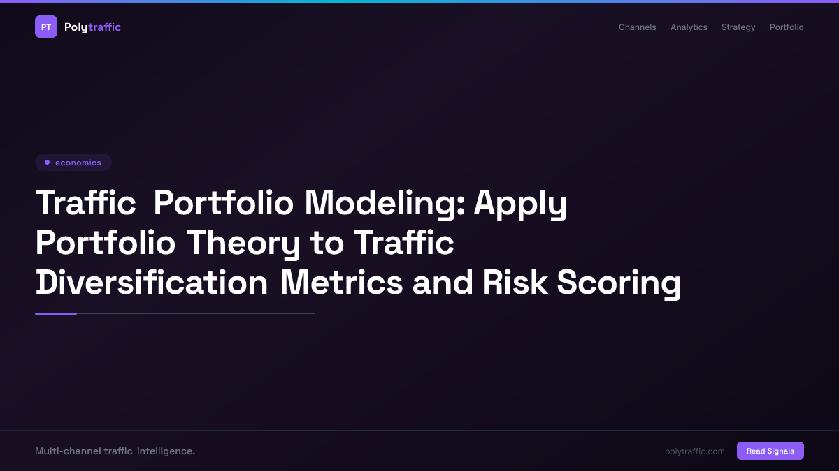 Traffic Portfolio Modeling: Apply Portfolio Theory to Traffic Diversification Metrics and Risk Scoring